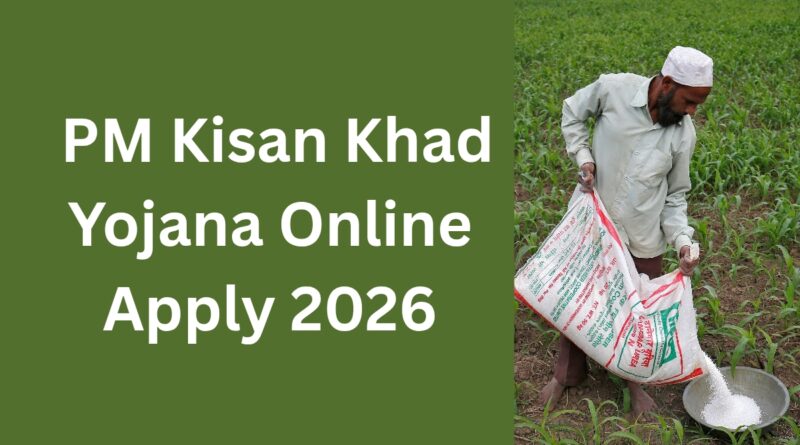 PM Kisan Khad Yojana Online Apply 2026